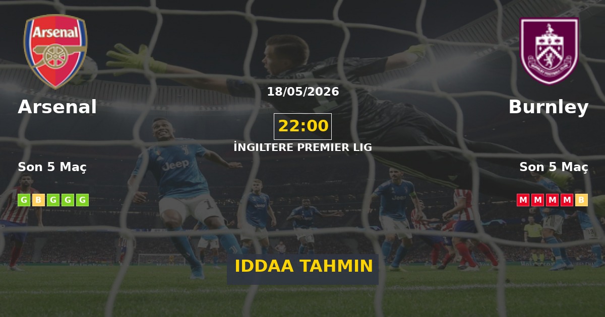 Arsenal Burnley İddaa Maç Tahmini 18 Mayıs 2026