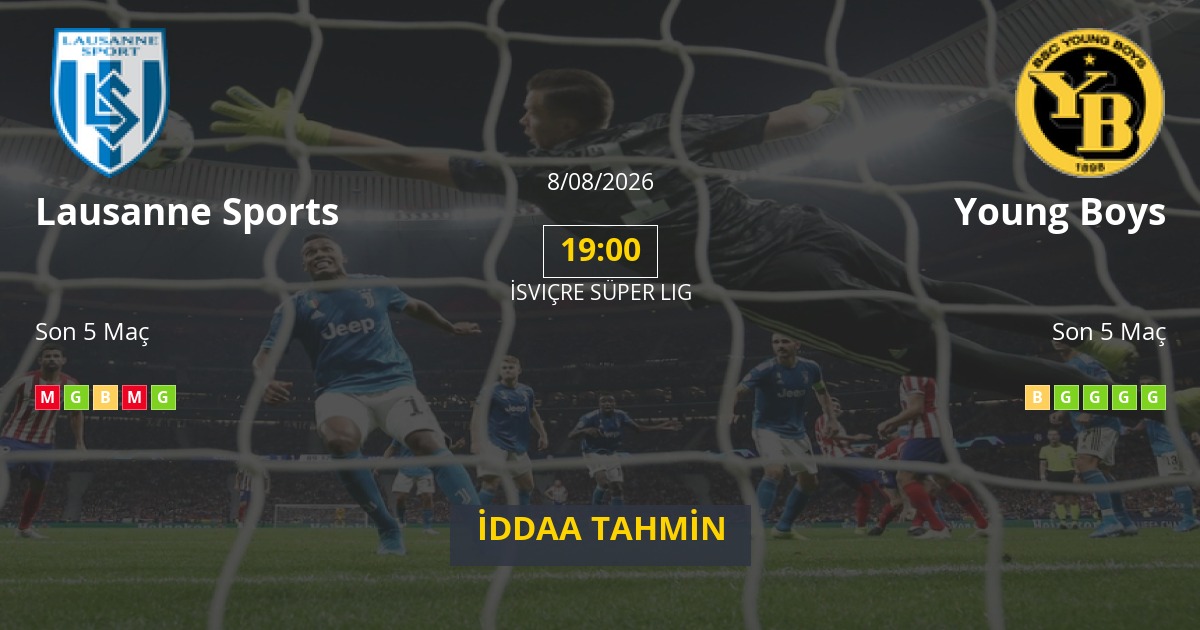 Lausanne Sports Young Boys İddaa Maç Tahmini 08 Ağustos 2026