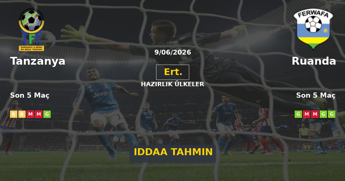 Tanzanya Ruanda İddaa Maç Tahmini 09 Haziran 2026