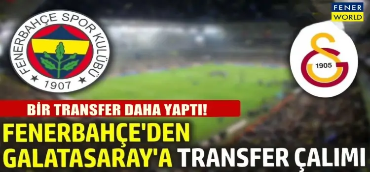 Fenerbahçe'den Galatasaray'a bir transfer çalımı daha!I
