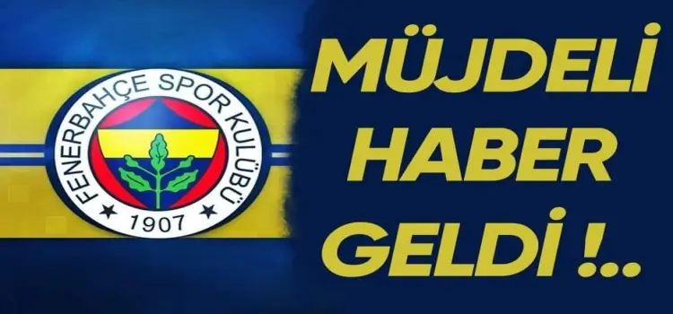 Fenerbahçe'ye müjdeli haber geldi!k