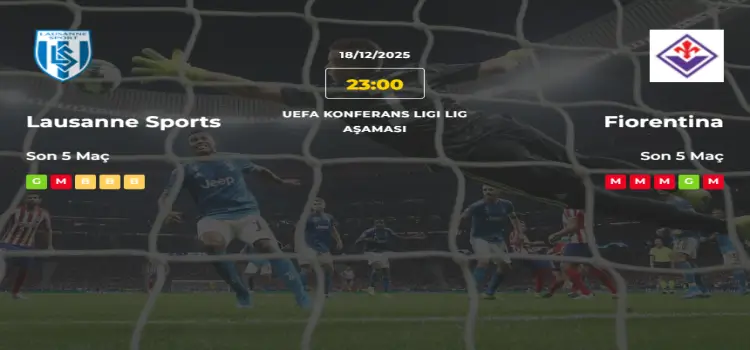 Lausanne Sports Fiorentina İddaa Maç Tahmini 18 Aralık 2025