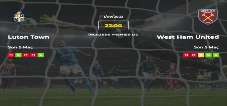 Luton West Ham İddaa Maç Tahmini 1 Eylül 2023