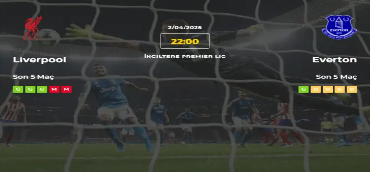 Liverpool Everton İddaa Maç Tahmini 2 Nisan 2025