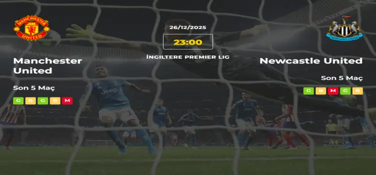 Manchester United Newcastle United İddaa Maç Tahmini 26 Aralık 2025