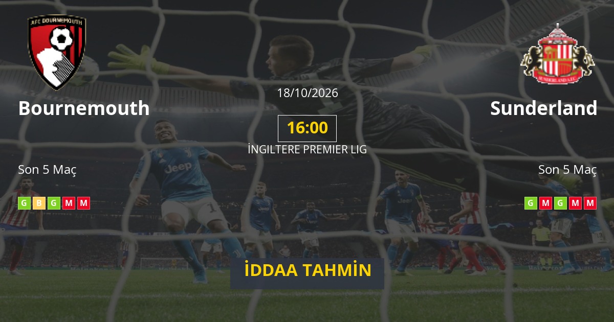 Bournemouth Sunderland İddaa Maç Tahmini 18 Ekim 2026