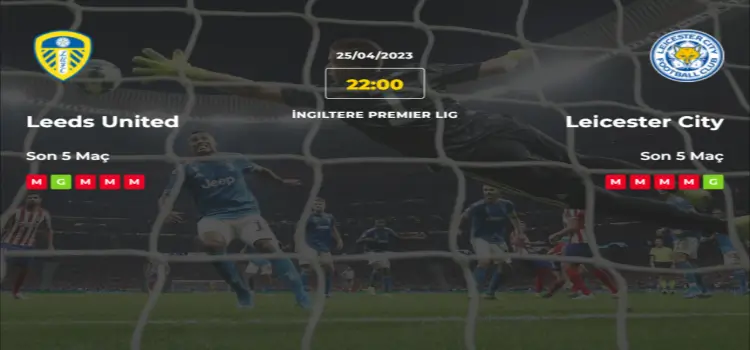 Leeds United Leicester City İddaa Maç Tahmini 25 Nisan 2023