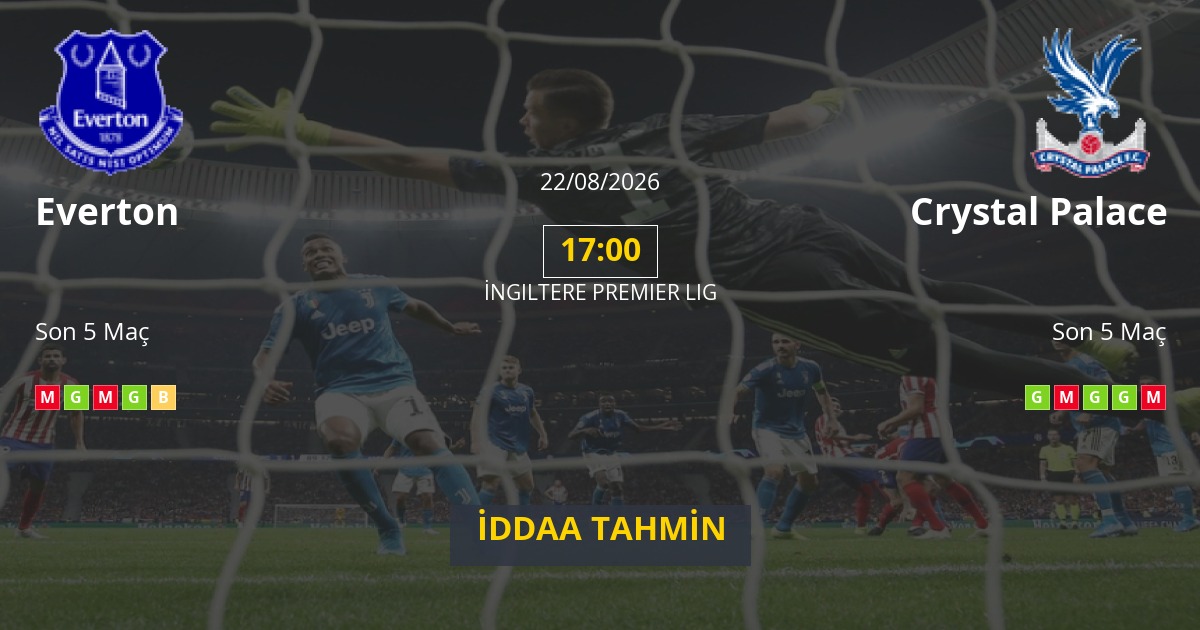 Everton Crystal Palace İddaa Maç Tahmini 22 Ağustos 2026