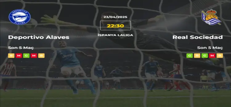 Deportivo Alaves Real Sociedad İddaa Maç Tahmini 23 Nisan 2025