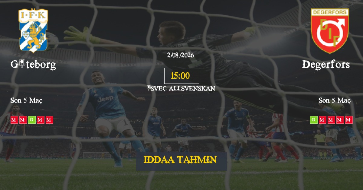 Göteborg Degerfors İddaa Maç Tahmini 02 Ağustos 2026