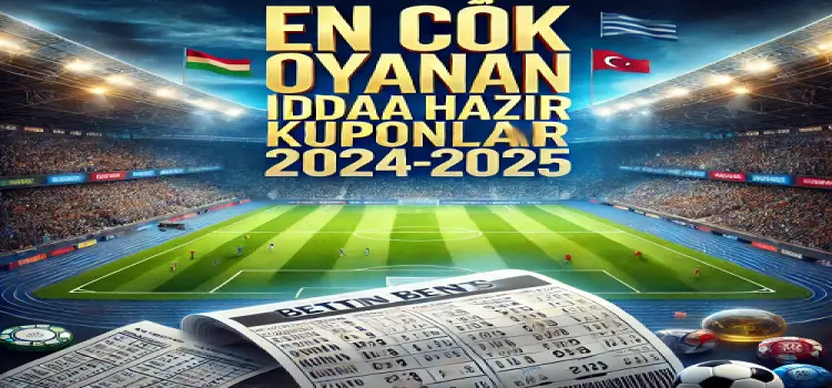 En Çok Oynanan İddaa Hazır Kuponlar 2024-2025
