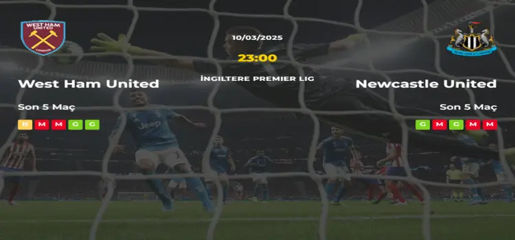 West Ham Newcastle United İddaa Maç Tahmini 10 Mart 2025