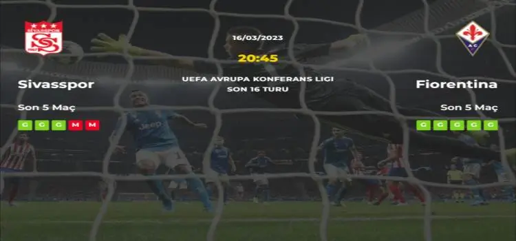 Sivasspor Fiorentina İddaa Maç Tahmini 16 Mart 2023