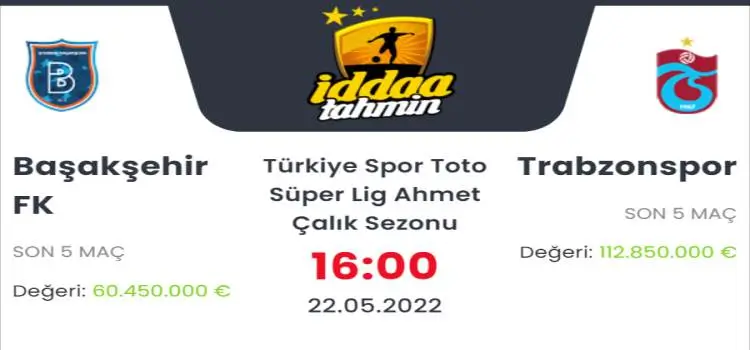 Başakşehir Trabzonspor İddaa Maç Tahmini 22 Mayıs 2022