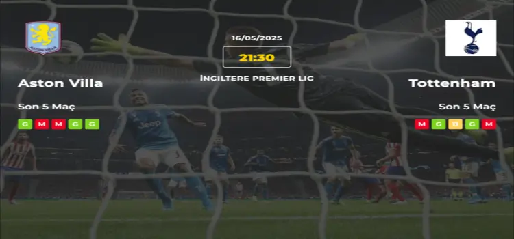 Aston Villa Tottenham İddaa Maç Tahmini 16 Mayıs 2025