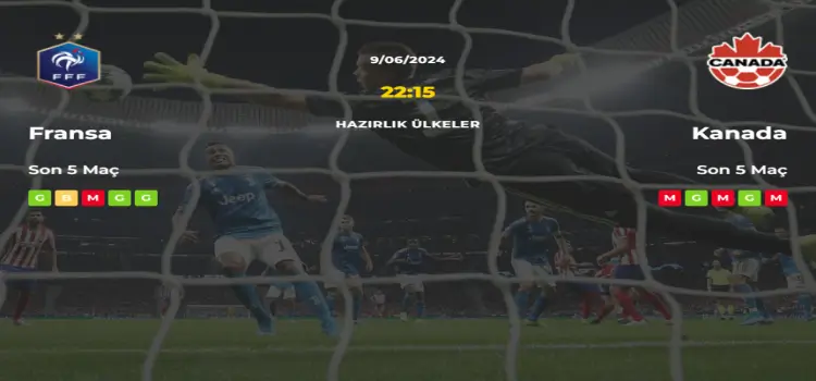 Fransa Kanada İddaa Maç Tahmini 9 Haziran 2024