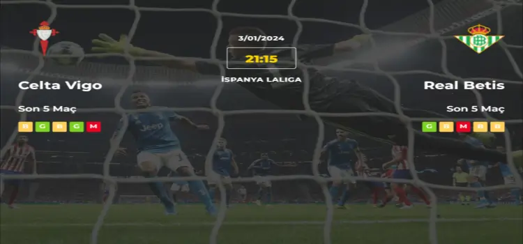 Celta Vigo Real Betis İddaa Maç Tahmini 3 Ocak 2024
