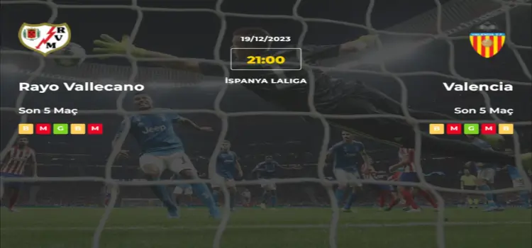 Rayo Vallecano Valencia İddaa Maç Tahmini 19 Aralık 2023