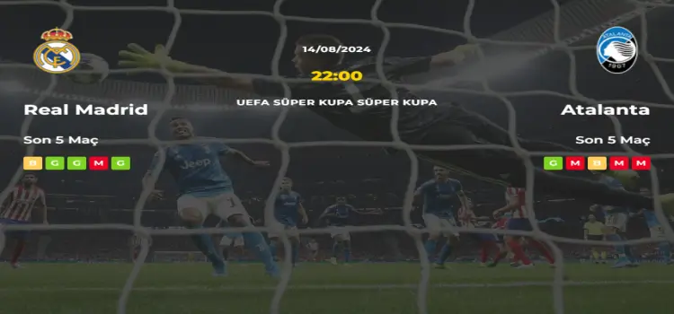 Real Madrid Atalanta İddaa Maç Tahmini 14 Ağustos 2024