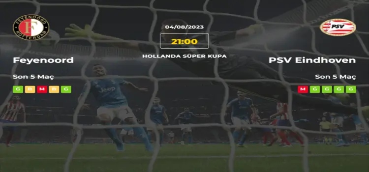 Feyenoord PSV İddaa Maç Tahmini 4 Ağustos 2023