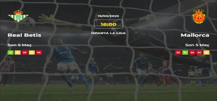 Real Betis Mallorca İddaa Maç Tahmini 19 Mart 2023