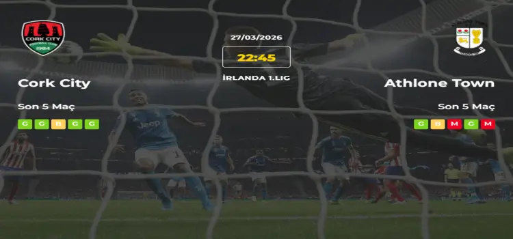 Cork City Athlone Town İddaa Maç Tahmini 27 Mart 2026