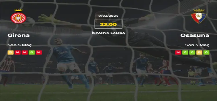 Girona Osasuna İddaa Maç Tahmini 9 Mart 2024