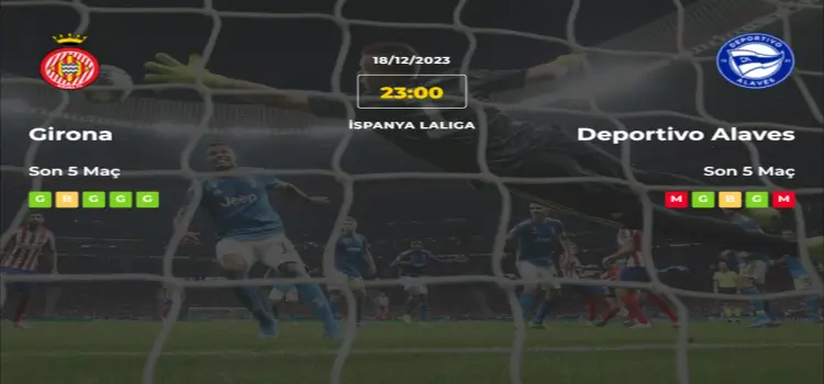 Girona Alaves İddaa Maç Tahmini 18 Aralık 2023