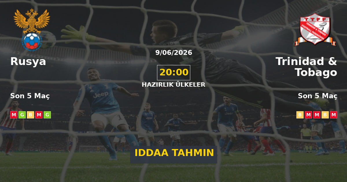 Rusya Trinidad & Tobago İddaa Maç Tahmini 09 Haziran 2026