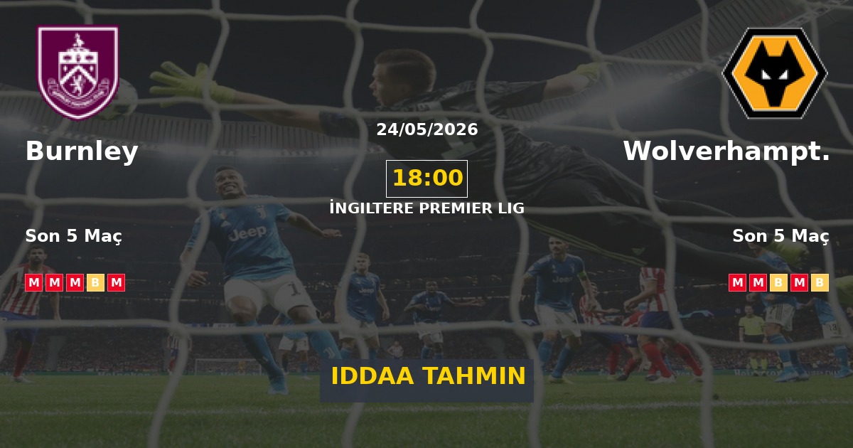 Burnley Wolverhampton İddaa Maç Tahmini 24 Mayıs 2026