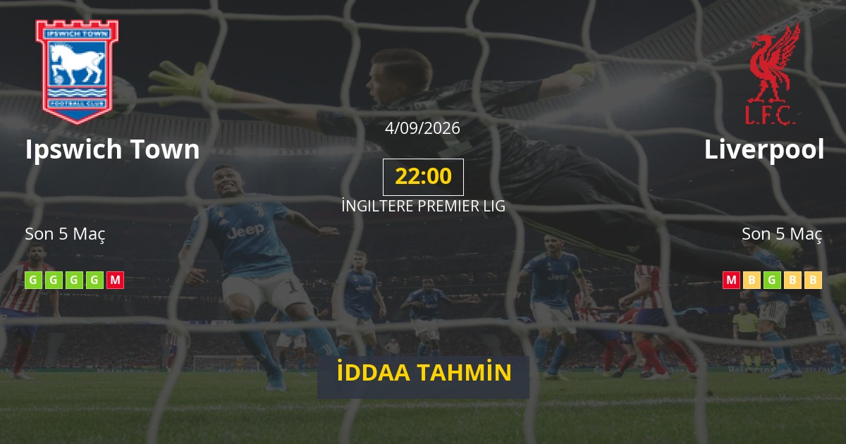 Ipswich Town Liverpool İddaa Maç Tahmini 04 Eylül 2026
