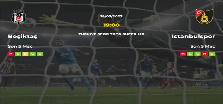 Beşiktaş İstanbulspor İddaa Maç Tahmini 18 Mart 2023