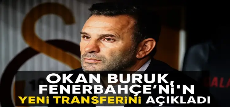 Okan Buruk, Fenerbahçe'nin yeni transferini açıkladı!