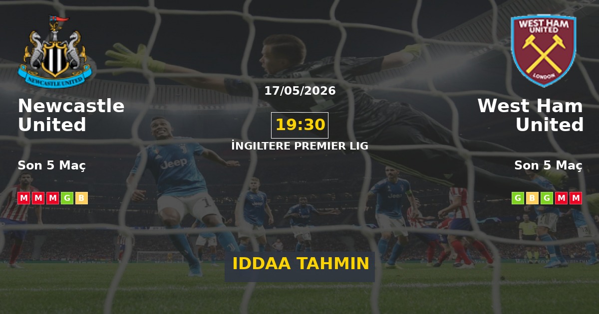 Newcastle United West Ham United İddaa Maç Tahmini 17 Mayıs 2026
