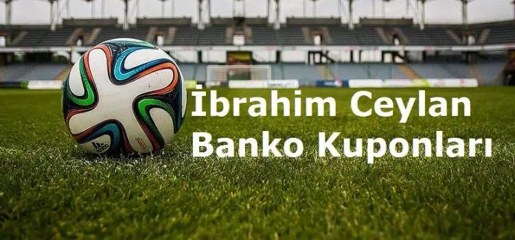 İbrahim Ceylan İddaa Tahminleri ve Günlük Banko Kuponları