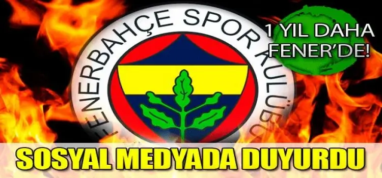 Sosyal Medyadan duyurdu! Yıldız oyuncu 1 yıl daha Fenerbahçe'de