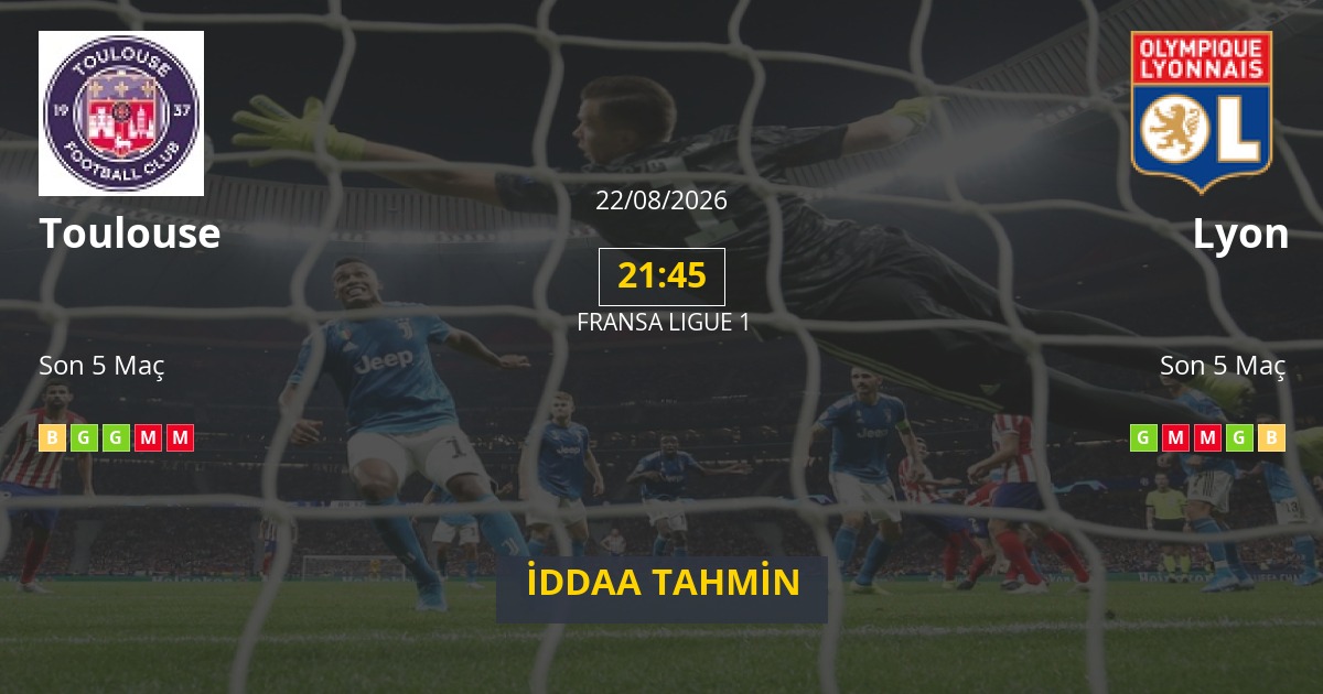 Toulouse Lyon İddaa Maç Tahmini 22 Ağustos 2026