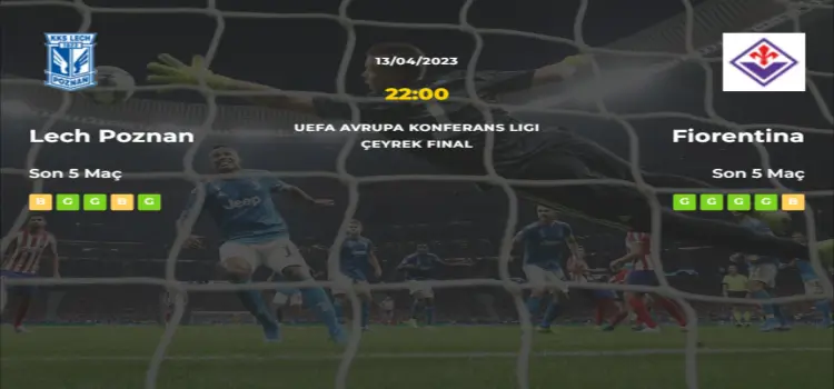 Lech Poznan Fiorentina İddaa Maç Tahmini 13 Nisan 2023