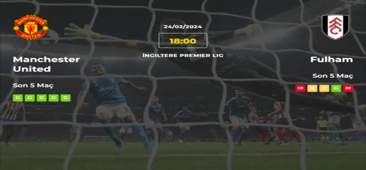 Manchester United Fulham İddaa Maç Tahmini 24 Şubat 2024