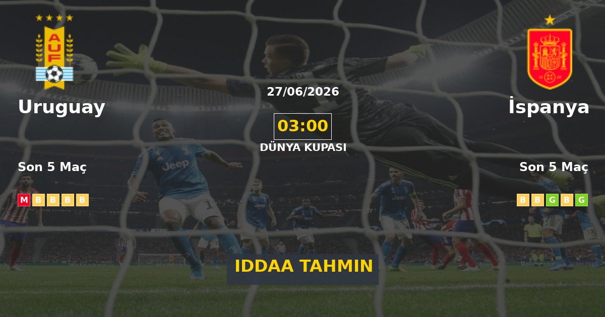 Uruguay İspanya İddaa Maç Tahmini 27 Haziran 2026