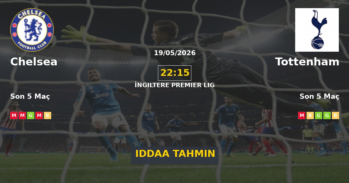 Chelsea Tottenham İddaa Maç Tahmini 19 Mayıs 2026