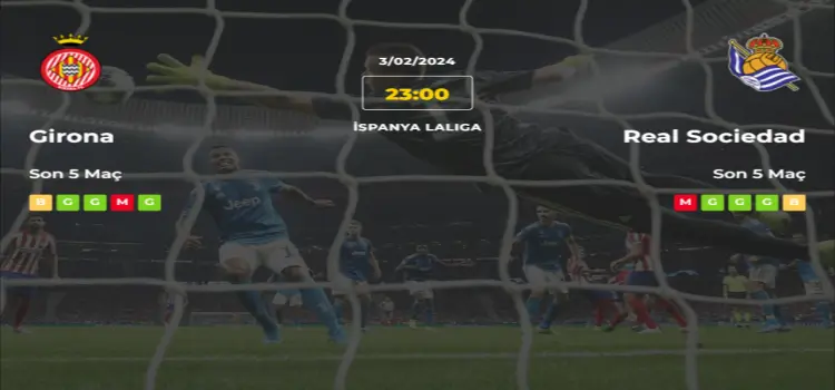 Girona Real Sociedad İddaa Maç Tahmini 3 Şubat 2024