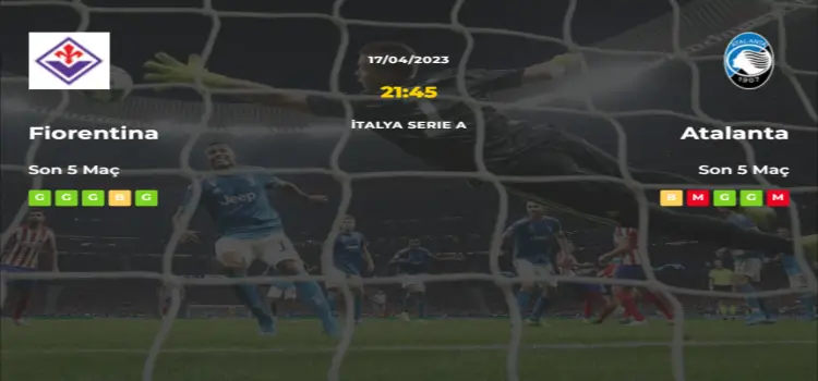 Fiorentina Atalanta İddaa Maç Tahmini 17 Nisan 2023