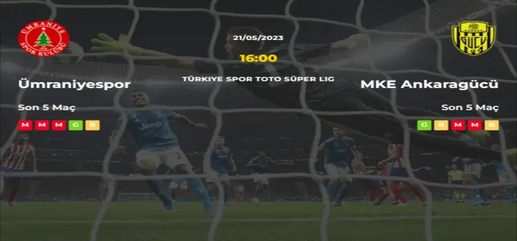 Ümraniyespor Ankaragücü İddaa Maç Tahmini 21 Mayıs 2023