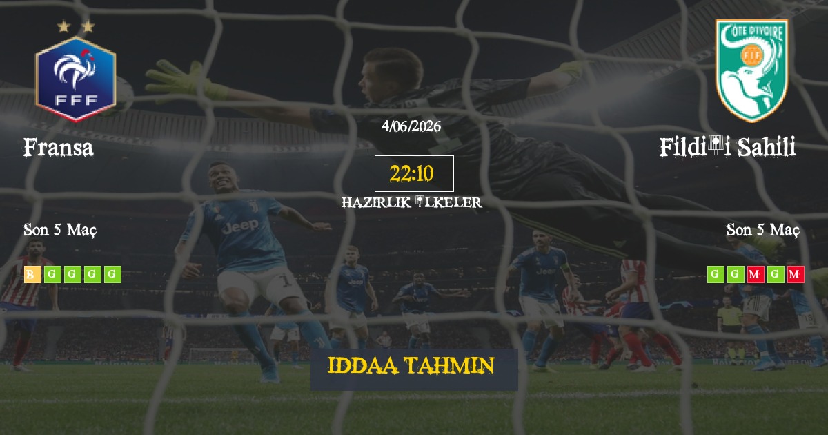 Fransa Fildişi Sahili İddaa Maç Tahmini 04 Haziran 2026