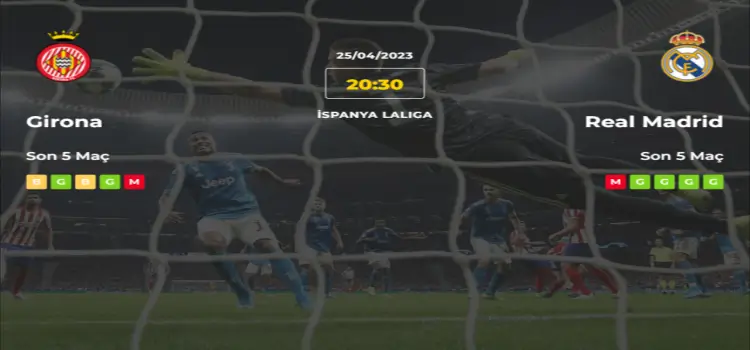 Girona Real Madrid İddaa Maç Tahmini 25 Nisan 2023