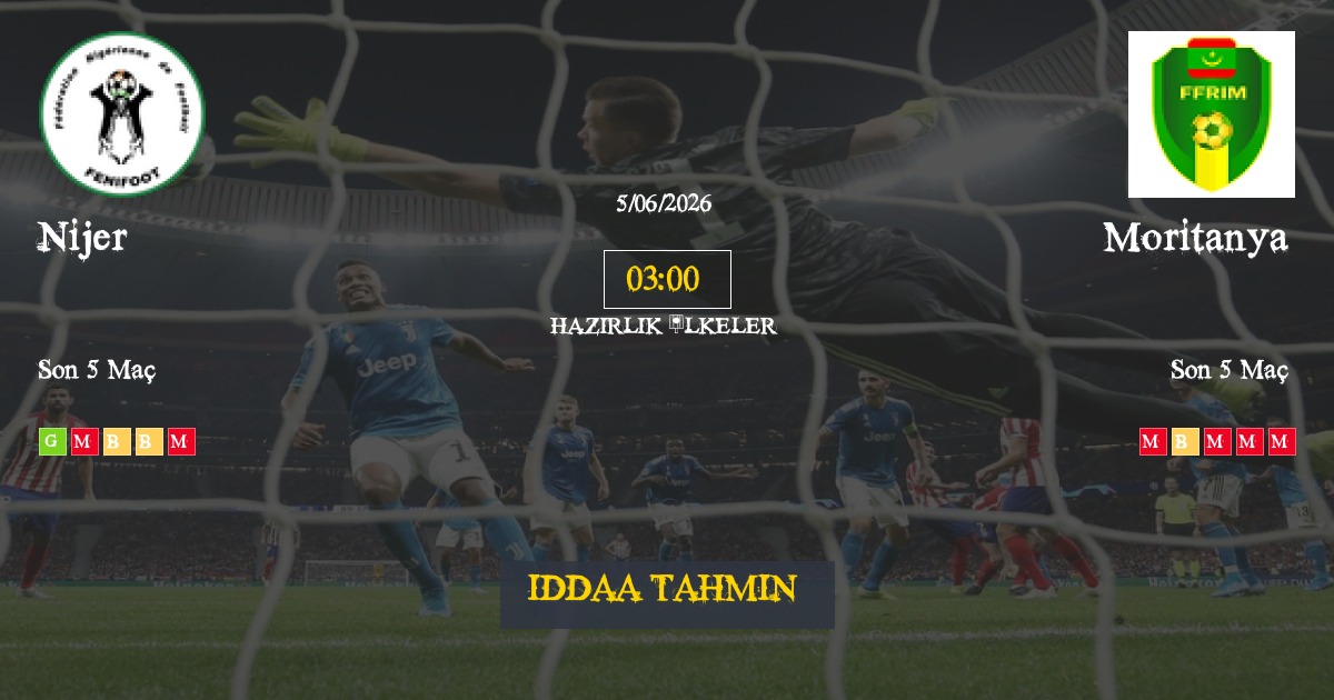 Nijer Moritanya İddaa Maç Tahmini 05 Haziran 2026