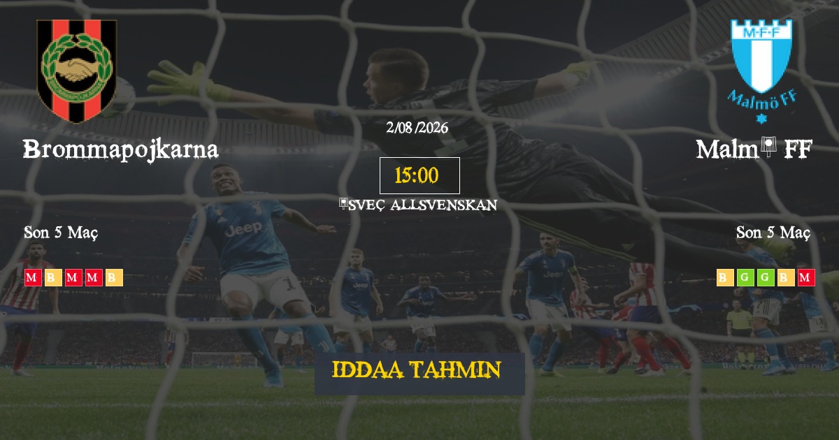 Brommapojkarna Malmö FF İddaa Maç Tahmini 02 Ağustos 2026