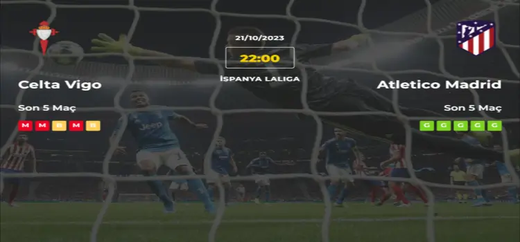 Celta Vigo Atletico Madrid İddaa Maç Tahmini 21 Ekim 2023