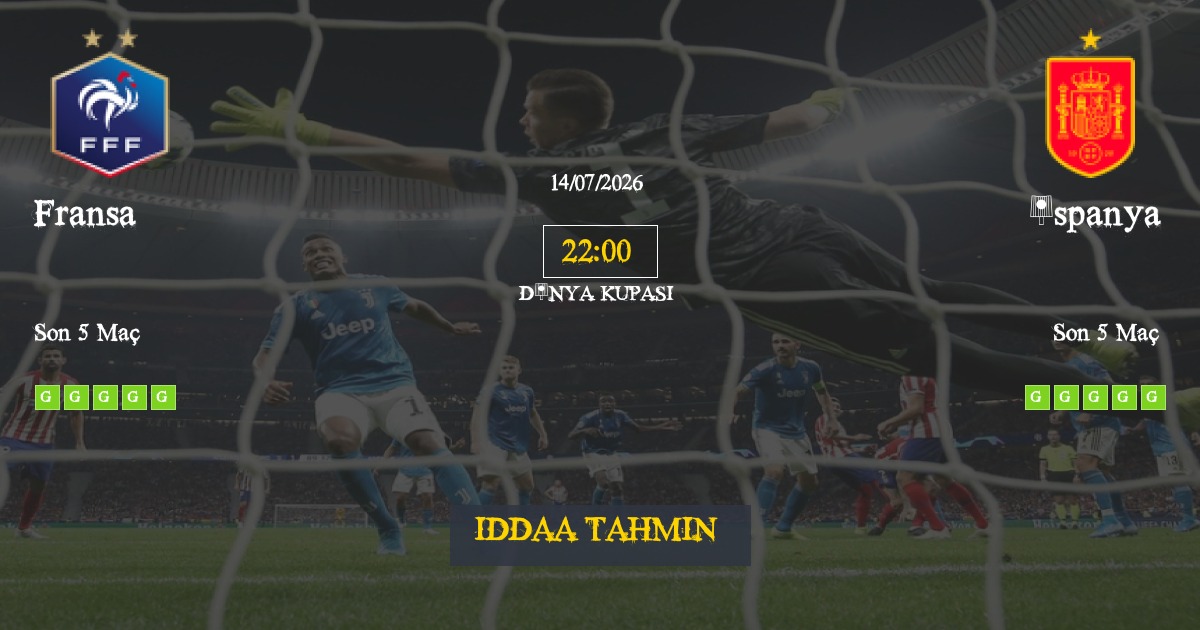 Fransa İspanya İddaa Maç Tahmini 14 Temmuz 2026